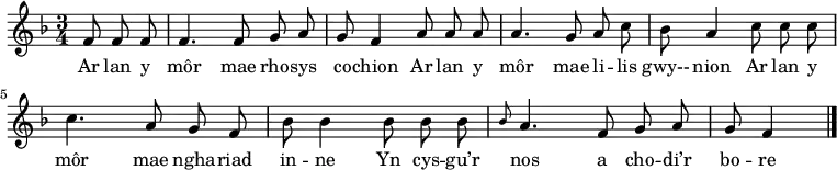 \relative c' { \time 3/4 \key f \major \autoBeamOff \tempo 4 = 90 \set Score.tempoHideNote = ##t
\partial 8*3 f8 f f %0
f4. f8 g a %1
g8 f4 a8 a a %2
a4. g8 a c %3
bes8 a4 c8 c c %4
c4. a8 g f %5
bes8 bes4 bes8 bes bes %6
\grace{bes} a4. f8 g a %7
g8 f4 \bar "|." %8
} \addlyrics {
Ar lan y môr mae rho -- sys co -- chion
Ar lan y môr mae li -- lis gwy-- nion
Ar lan y môr mae ngha -- riad in -- ne
Yn cys -- gu’r nos a cho -- di’r bo -- re
}